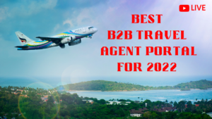Read more about the article Best B2B Travel Agent Portal in India – 2022